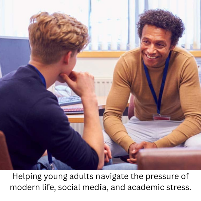 helping young adults navigate the pressure of modern life, social media, and academic stress.