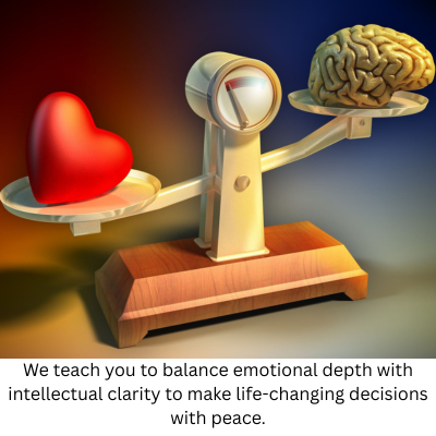 Home we teach you to balance emotional depth with intellectual clarity to make life changing decisions with peace.
